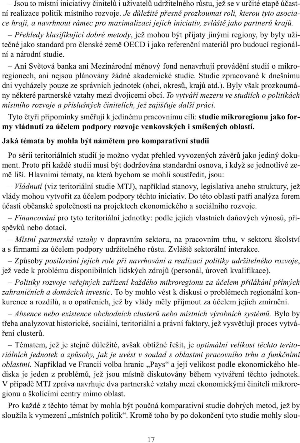 Pøehledy klasifikující dobré metody, jež mohou být pøijaty jinými regiony, by byly užiteèné jako standard pro èlenské zemì OECD i jako referenèní materiál pro budoucí regionální a národní studie.