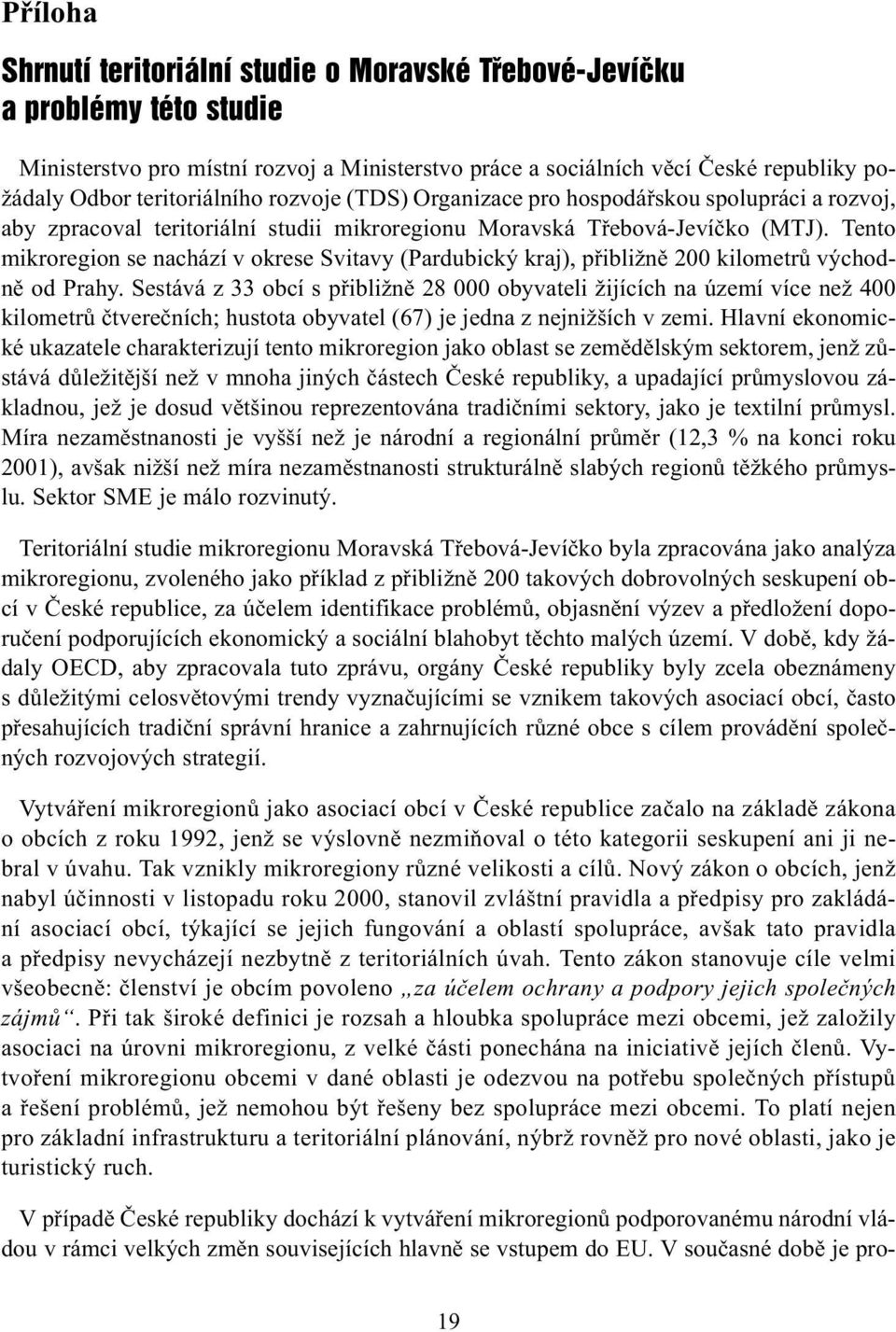 Tento mikroregion se nachází v okrese Svitavy (Pardubický kraj), pøibližnì 200 kilometrù východnì od Prahy.