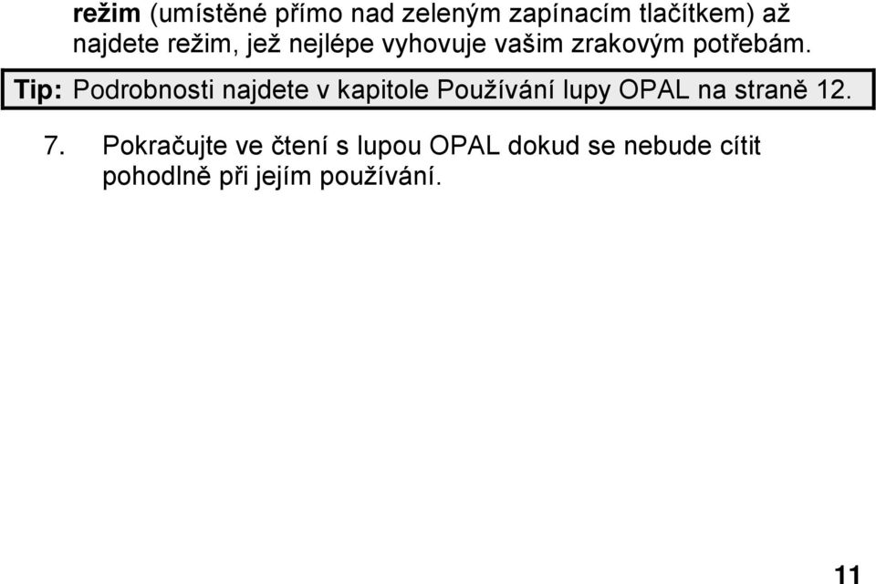 Tip: Podrobnosti najdete v kapitole Používání lupy OPAL na straně 12.