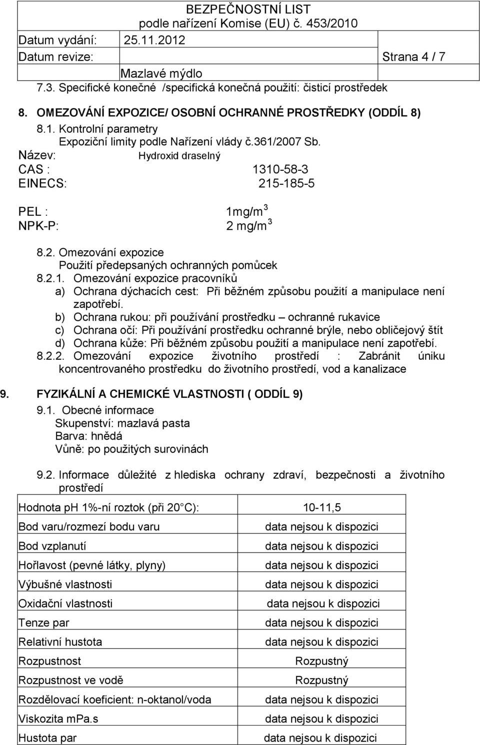 2.1. Omezování expozice pracovníků a) Ochrana dýchacích cest: Při běžném způsobu použití a manipulace není zapotřebí.