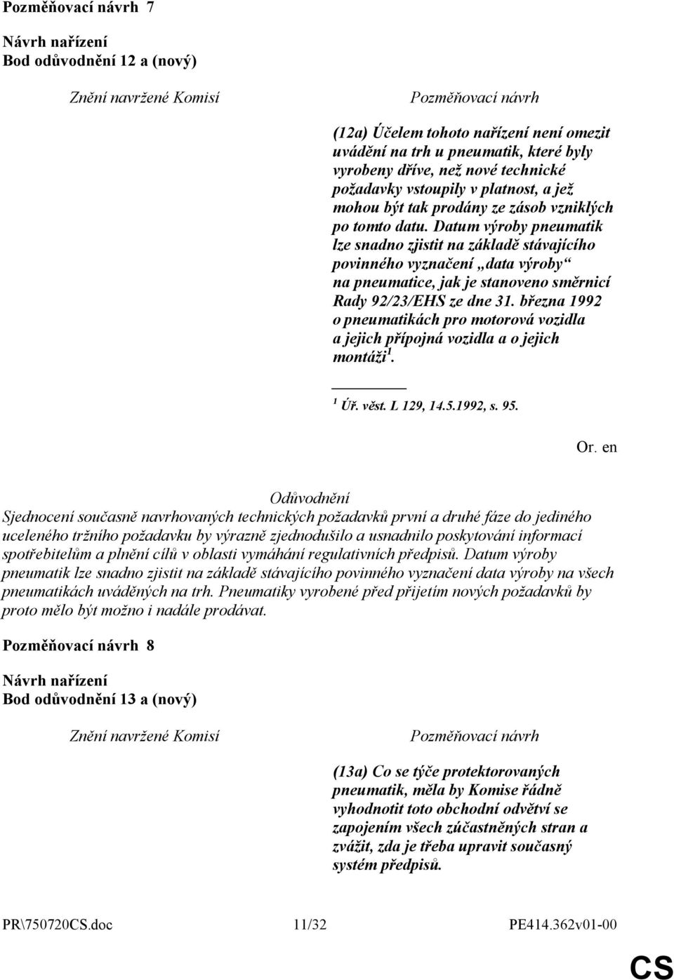 Datum výroby pneumatik lze snadno zjistit na základě stávajícího povinného vyznačení data výroby na pneumatice, jak je stanoveno směrnicí Rady 92/23/EHS ze dne 31.