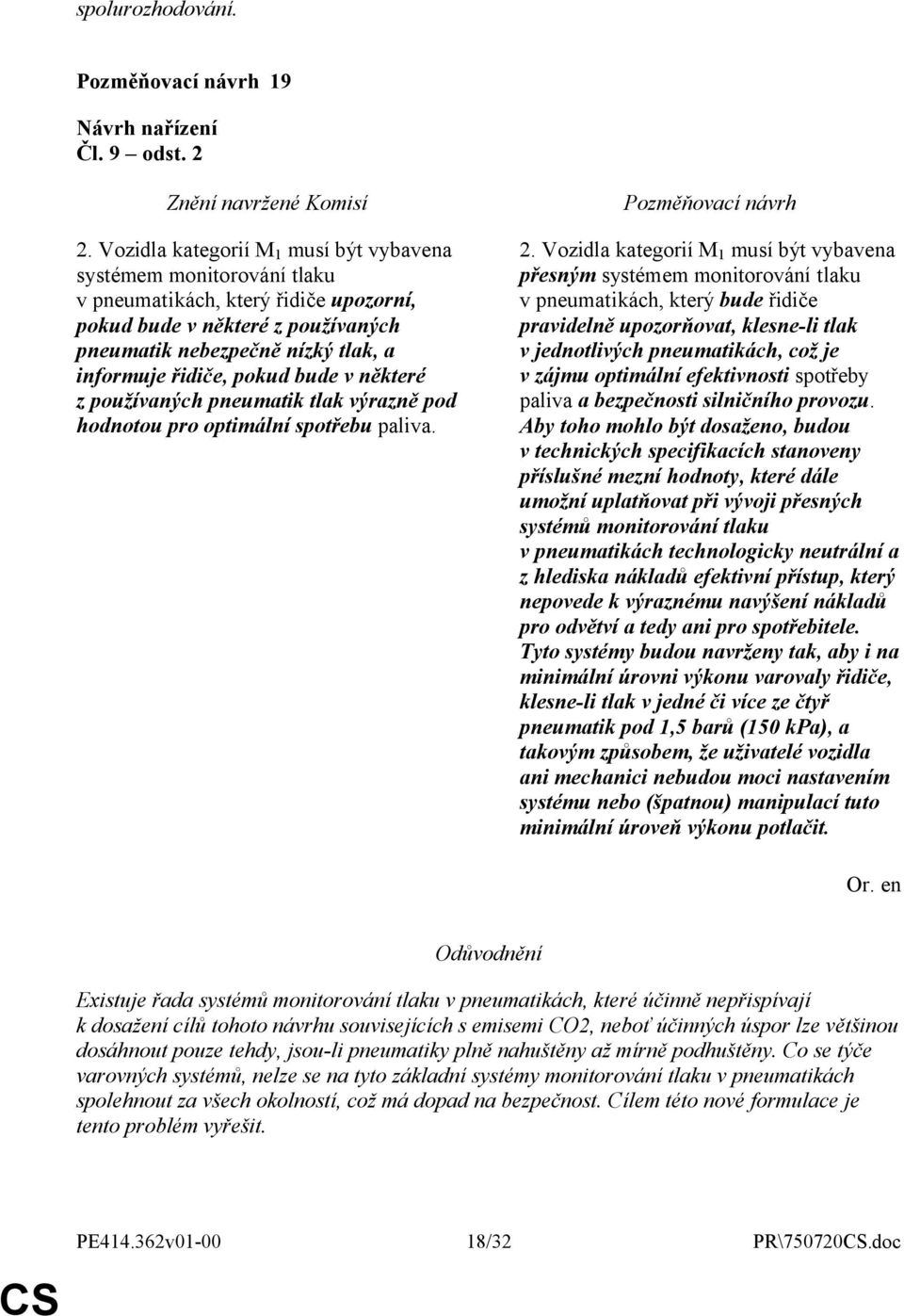 pokud bude v některé z používaných pneumatik tlak výrazně pod hodnotou pro optimální spotřebu paliva. 2.