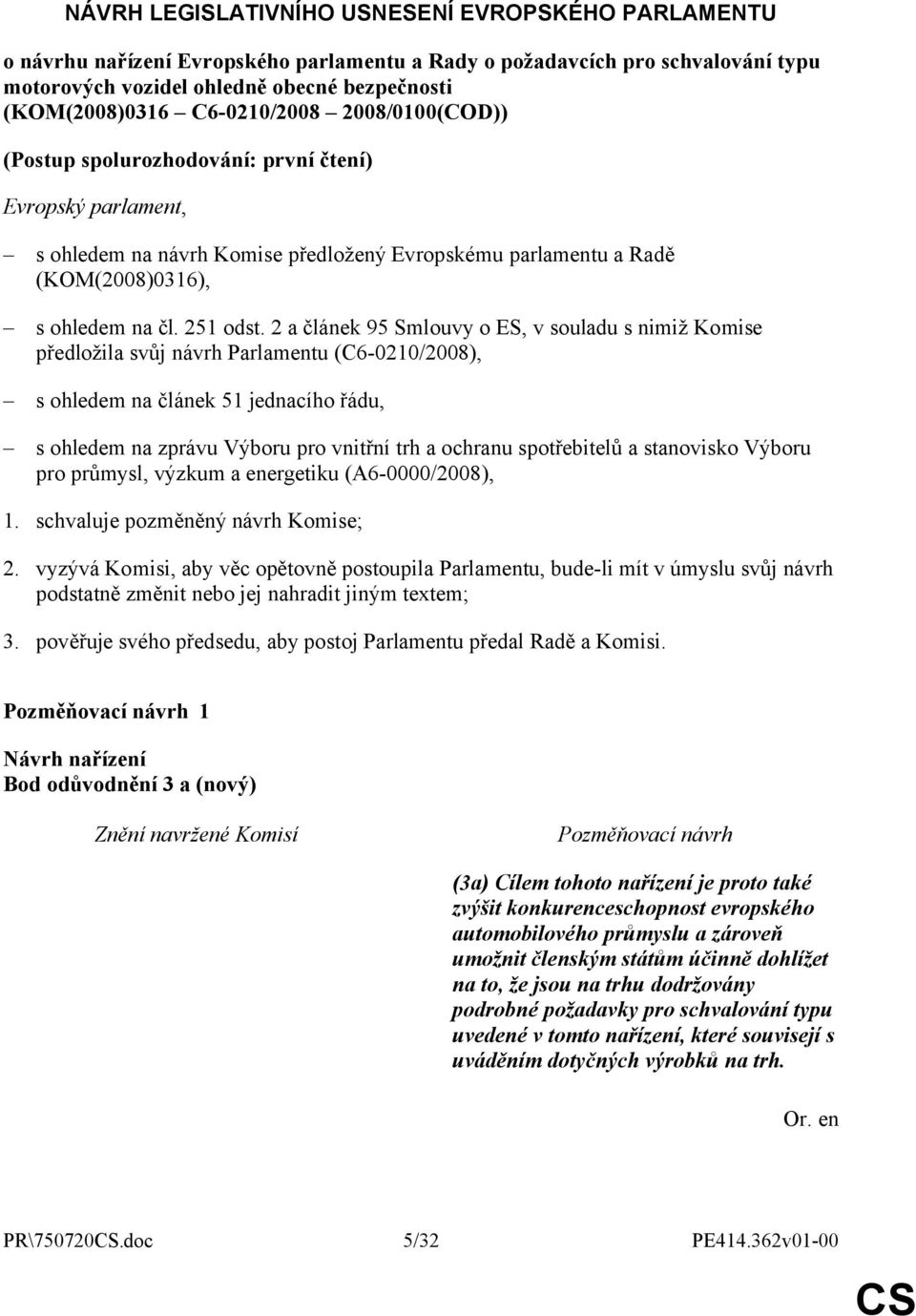 2 a článek 95 Smlouvy o ES, v souladu s nimiž Komise předložila svůj návrh Parlamentu (C6-0210/2008), s ohledem na článek 51 jednacího řádu, s ohledem na zprávu Výboru pro vnitřní trh a ochranu