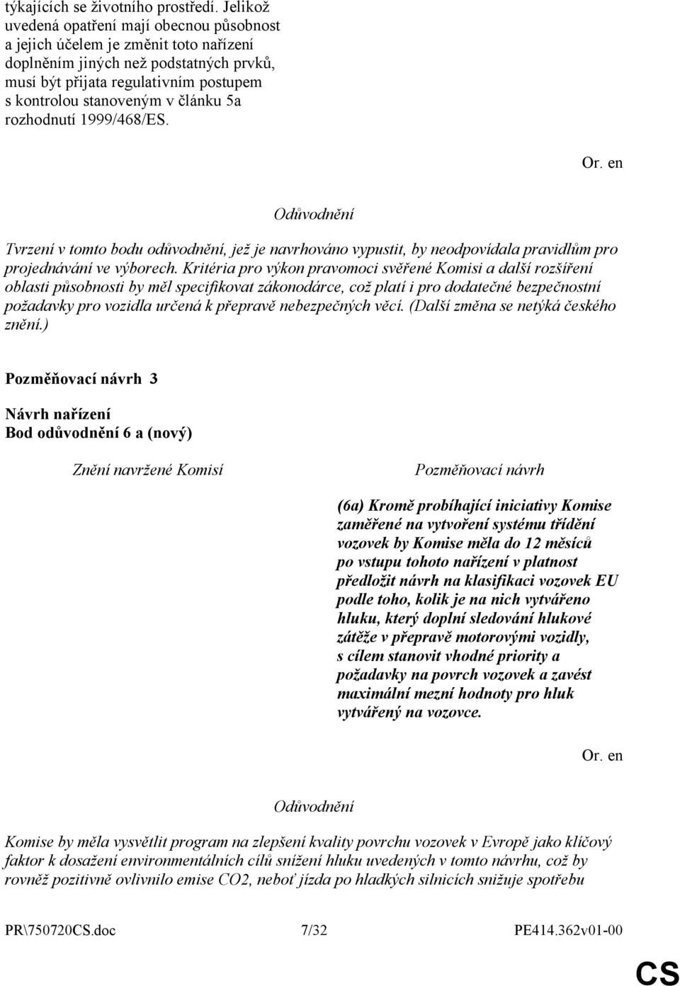 5a rozhodnutí 1999/468/ES. Tvrzení v tomto bodu odůvodnění, jež je navrhováno vypustit, by neodpovídala pravidlům pro projednávání ve výborech.