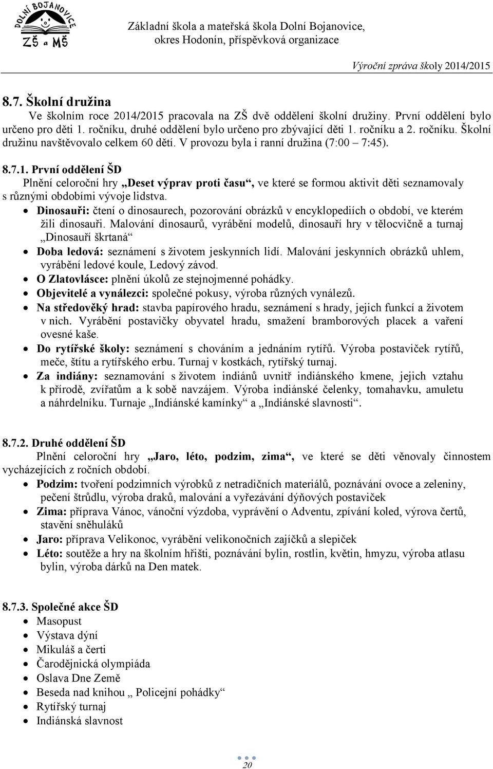 První oddělení ŠD Plnění celoroční hry Deset výprav proti času, ve které se formou aktivit děti seznamovaly s různými obdobími vývoje lidstva.