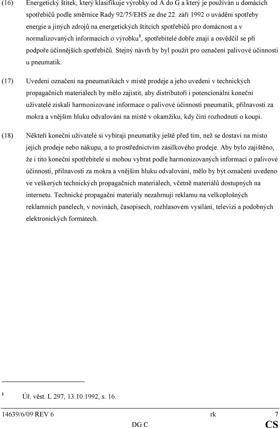 účinnějších spotřebičů. Stejný návrh by byl použit pro označení palivové účinnosti u pneumatik.