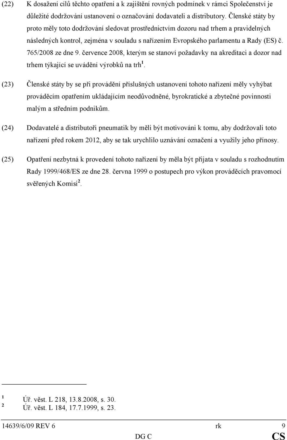 765/2008 ze dne 9. července 2008, kterým se stanoví požadavky na akreditaci a dozor nad trhem týkající se uvádění výrobků na trh 1.