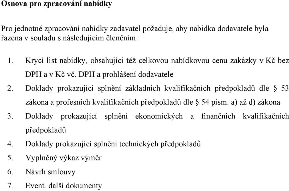 Doklady prokazující splnění základních kvalifikačních předpokladů dle 53 zákona a profesních kvalifikačních předpokladů dle 54 písm. a) až d) zákona 3.