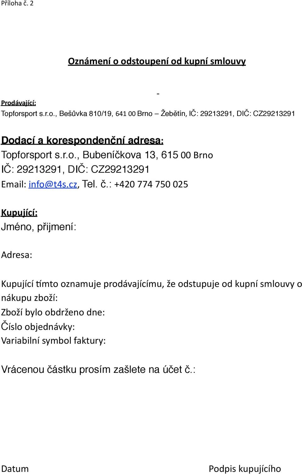 : +420 774 750 025 Kupující: Jméno, přijmení: Adresa: Kupující 6mto oznamuje prodávajícímu, že odstupuje od kupní smlouvy o nákupu zboží: