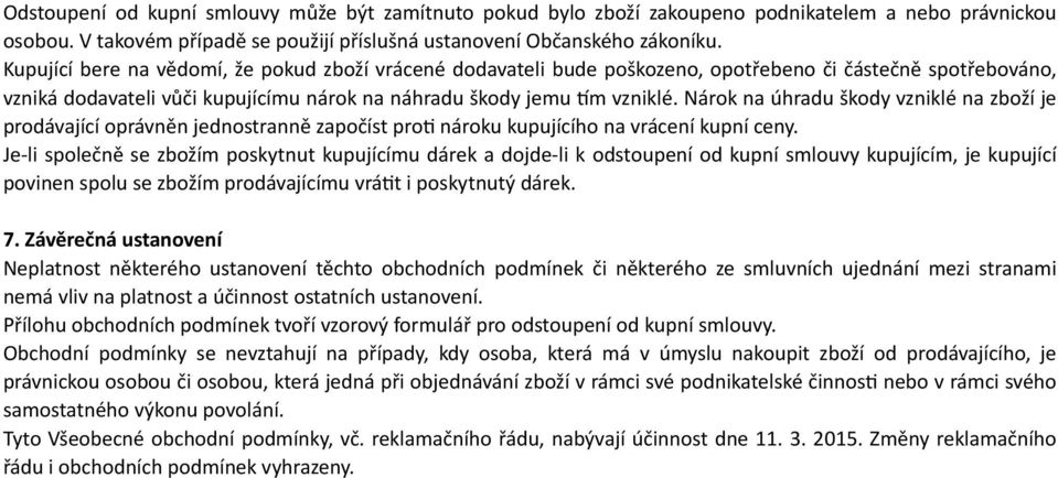 Nárok na úhradu škody vzniklé na zboží je prodávající oprávněn jednostranně započíst prou nároku kupujícího na vrácení kupní ceny.