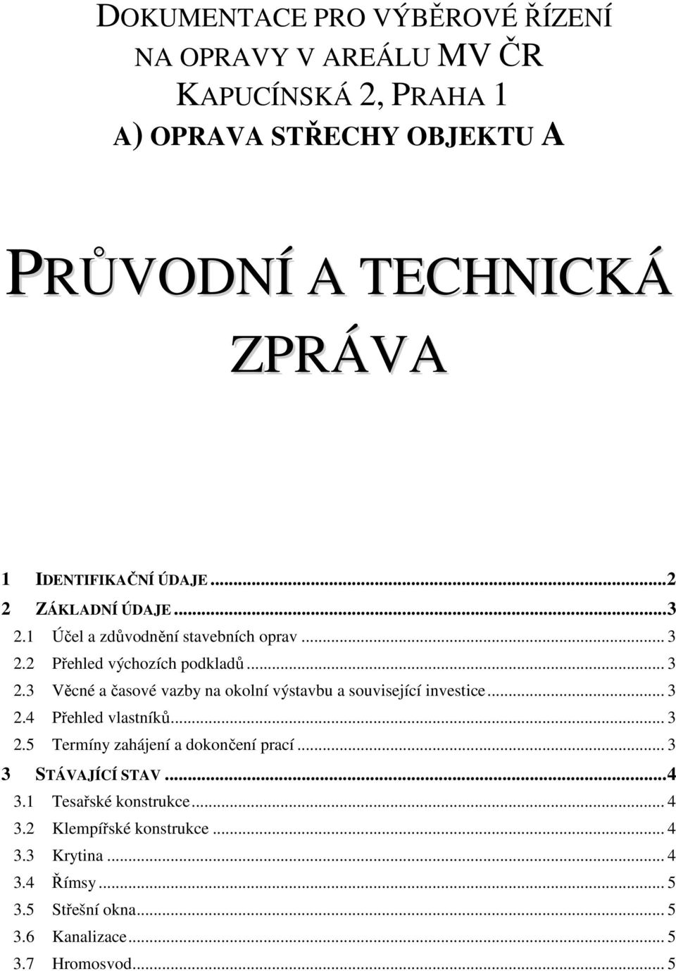 2 Přehled výchozích podkladů... 3 2.3 Věcné a časové vazby na okolní výstavbu a související investice... 3 2.4 Přehled vlastníků... 3 2.5 Termíny zahájení a dokončení prací.