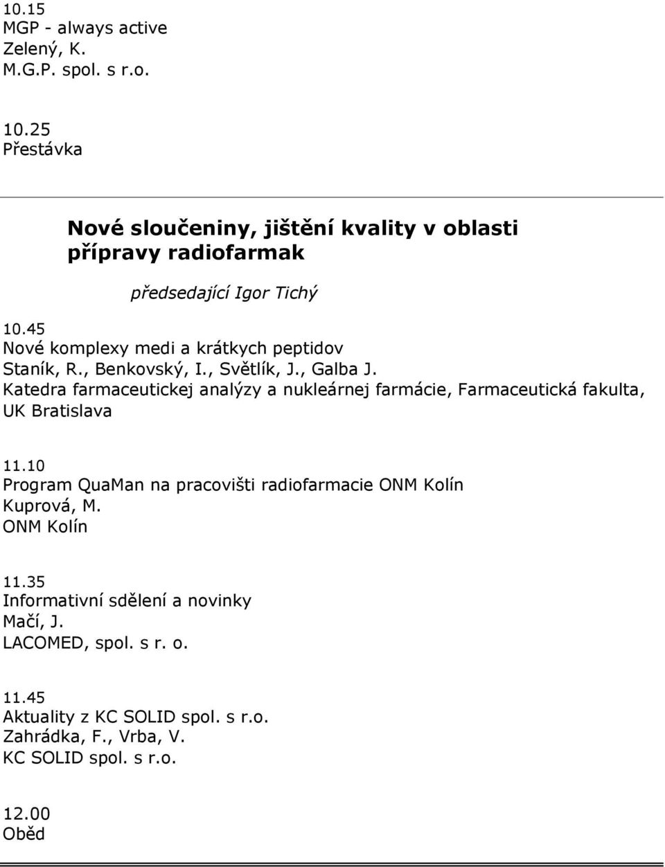 45 Nové komplexy medi a krátkych peptidov Staník, R., Benkovský, I., Světlík, J., Galba J.