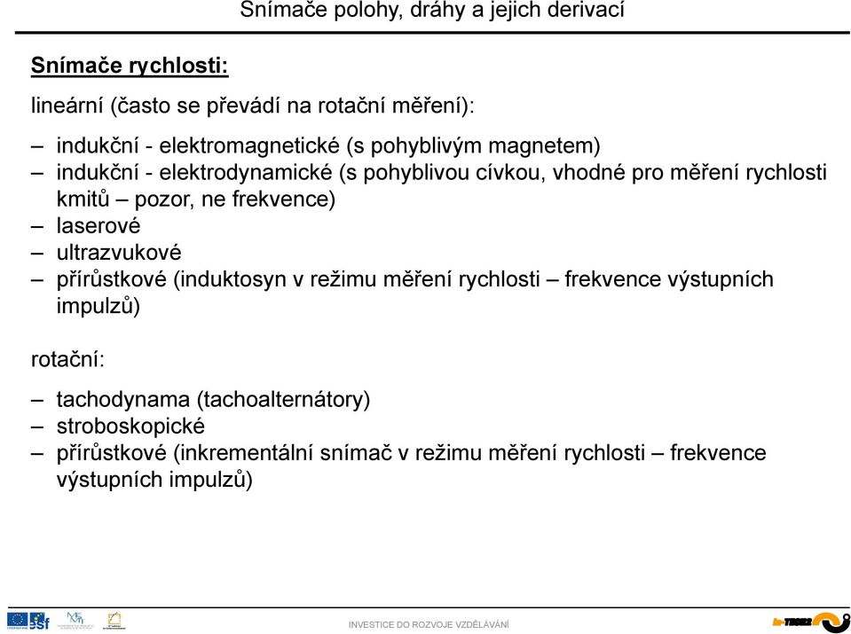 laserové ultrazvukové přírůstkové (induktosyn v režimu měření rychlosti frekvence výstupních impulzů) rotační: