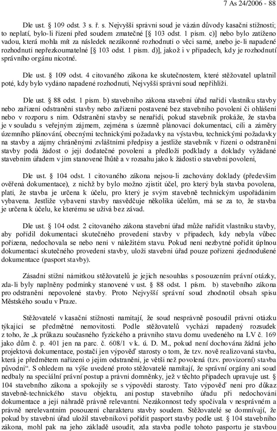 d)], jakož i v případech, kdy je rozhodnutí správního orgánu nicotné. Dle ust. 109 odst.