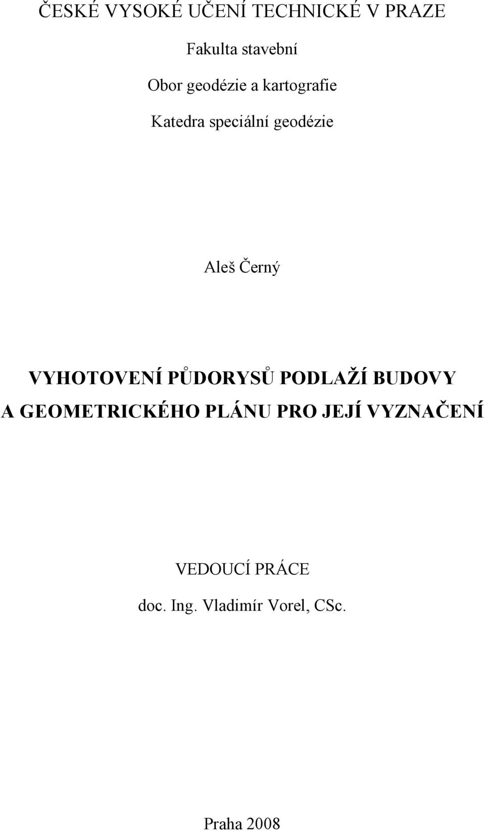 VYHOTOVE Í PŮDORYSŮ PODLAŽÍ BUDOVY A GEOMETRICKÉHO PLÁ U PRO