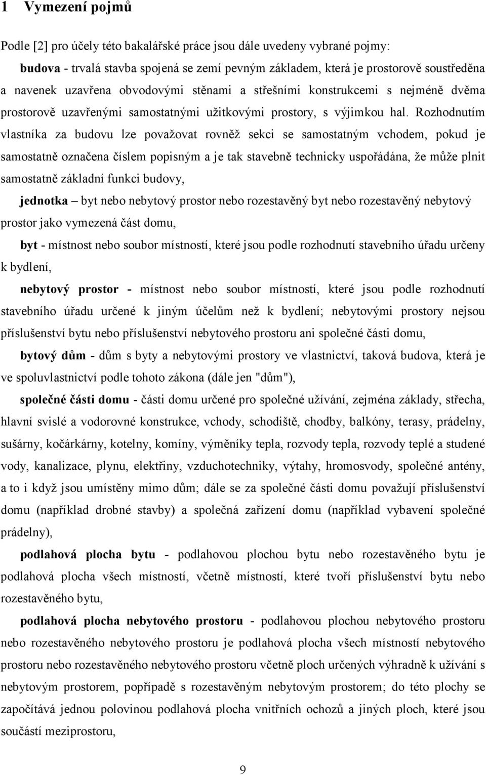 Rozhodnutím vlastníka za budovu lze považovat rovněž sekci se samostatným vchodem, pokud je samostatně označena číslem popisným a je tak stavebně technicky uspořádána, že může plnit samostatně