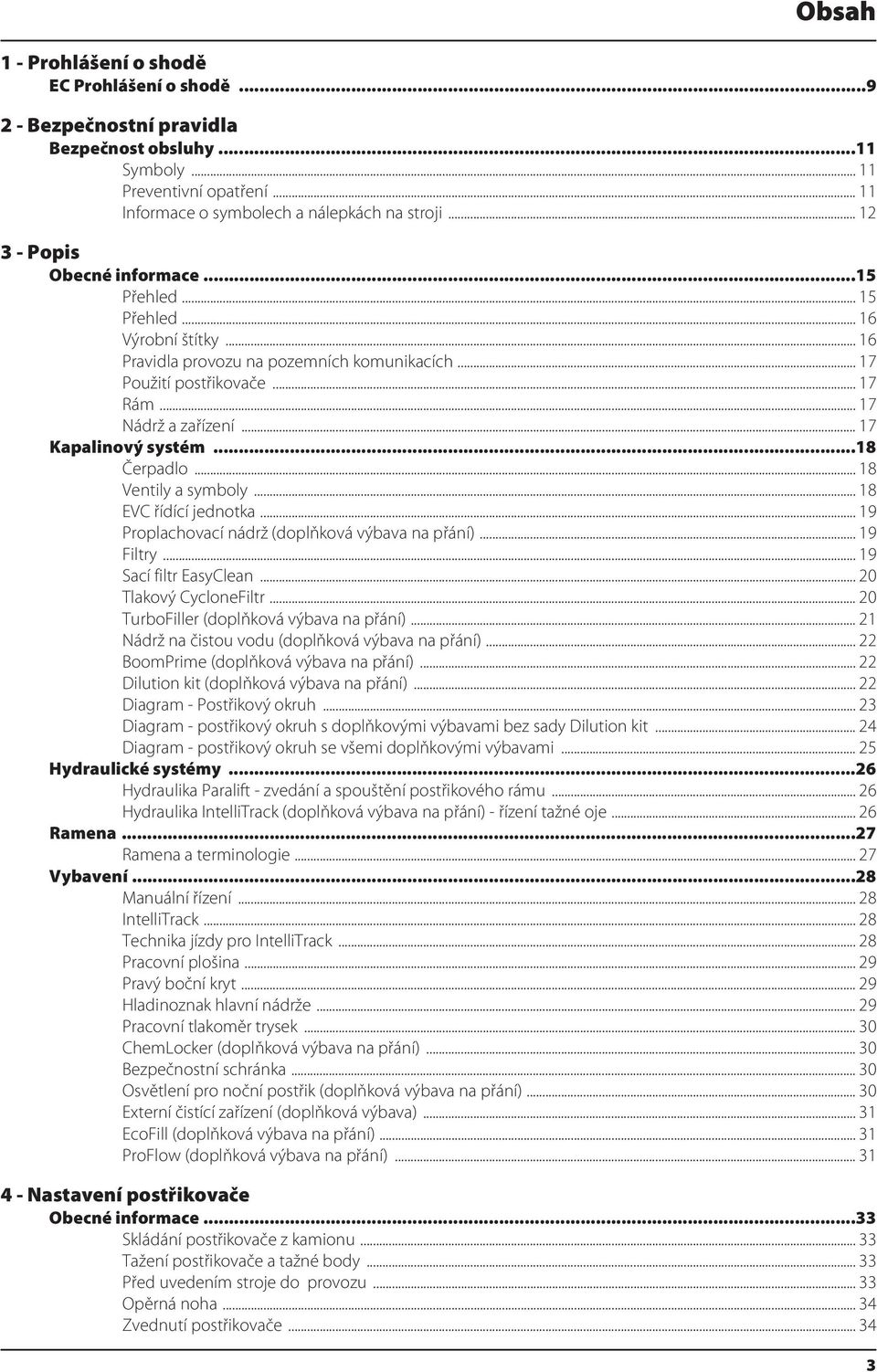 .. 17 Kapalinový systém...18 Čerpadlo... 18 Ventily a symboly... 18 EVC řídící jednotka... 19 Proplachovací nádrž (doplňková výbava na přání)... 19 Filtry... 19 Sací filtr EasyClean.