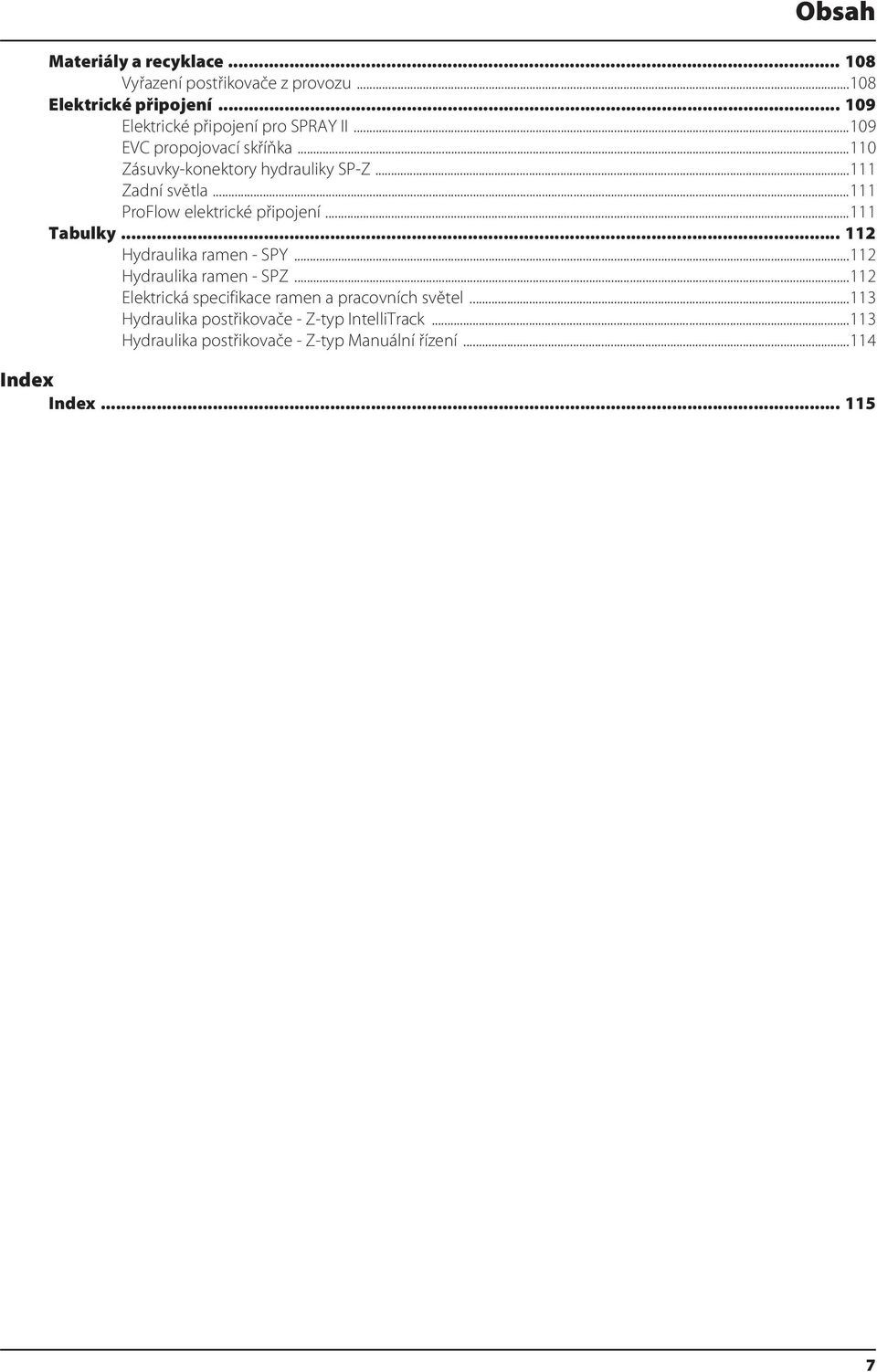 ..111 ProFlow elektrické připojení...111 Tabulky... 112 Hydraulika ramen - SPY...112 Hydraulika ramen - SPZ.
