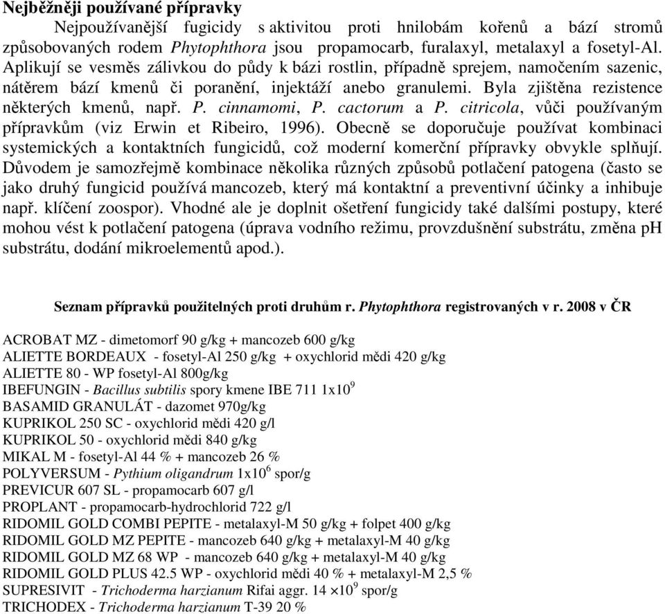 cinnamomi, P. cactorum a P. citricola, vůči používaným přípravkům (viz Erwin et Ribeiro, 1996).