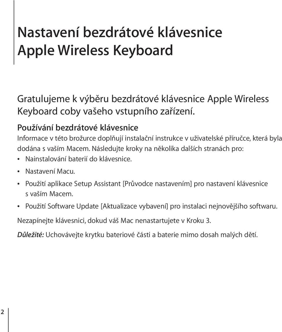 Následujte kroky na několika dalších stranách pro: Nainstalování baterií do klávesnice. Nastavení Macu.