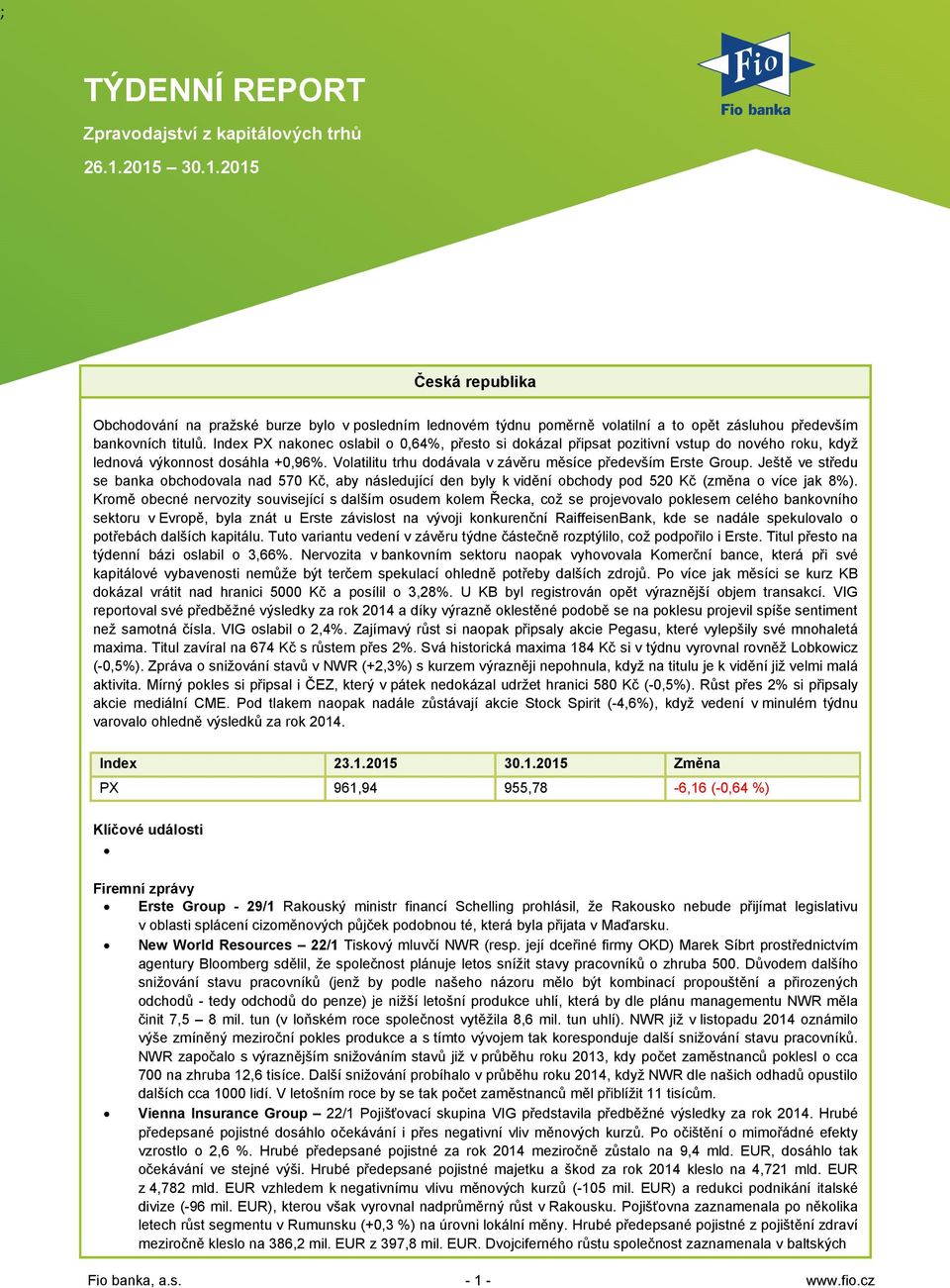 Index PX nakonec oslabil o 0,64%, přesto si dokázal připsat pozitivní vstup do nového roku, když lednová výkonnost dosáhla +0,96%. Volatilitu trhu dodávala v závěru měsíce především Erste Group.