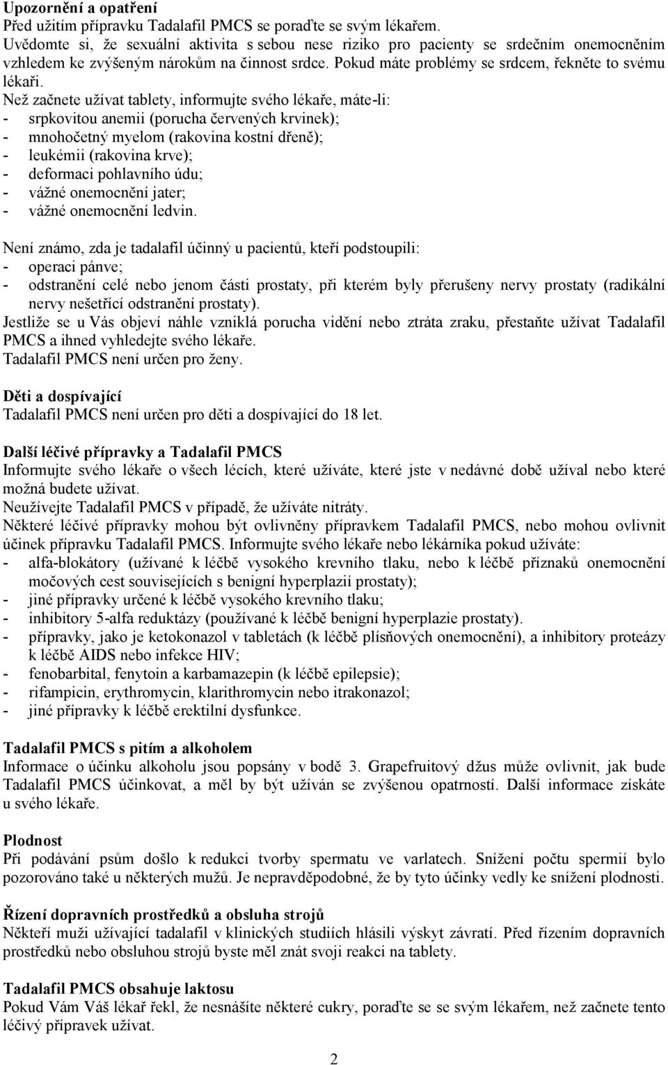 Než začnete užívat tablety, informujte svého lékaře, máte-li: - srpkovitou anemii (porucha červených krvinek); - mnohočetný myelom (rakovina kostní dřeně); - leukémii (rakovina krve); - deformaci