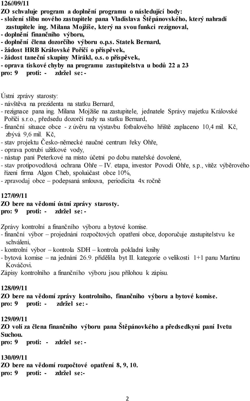 s. o příspěvek, - oprava tiskové chyby na programu zastupitelstva u bodů 22 a 23 Ústní zprávy starosty: - návštěva na prezidenta na statku Bernard, - rezignace pana ing.