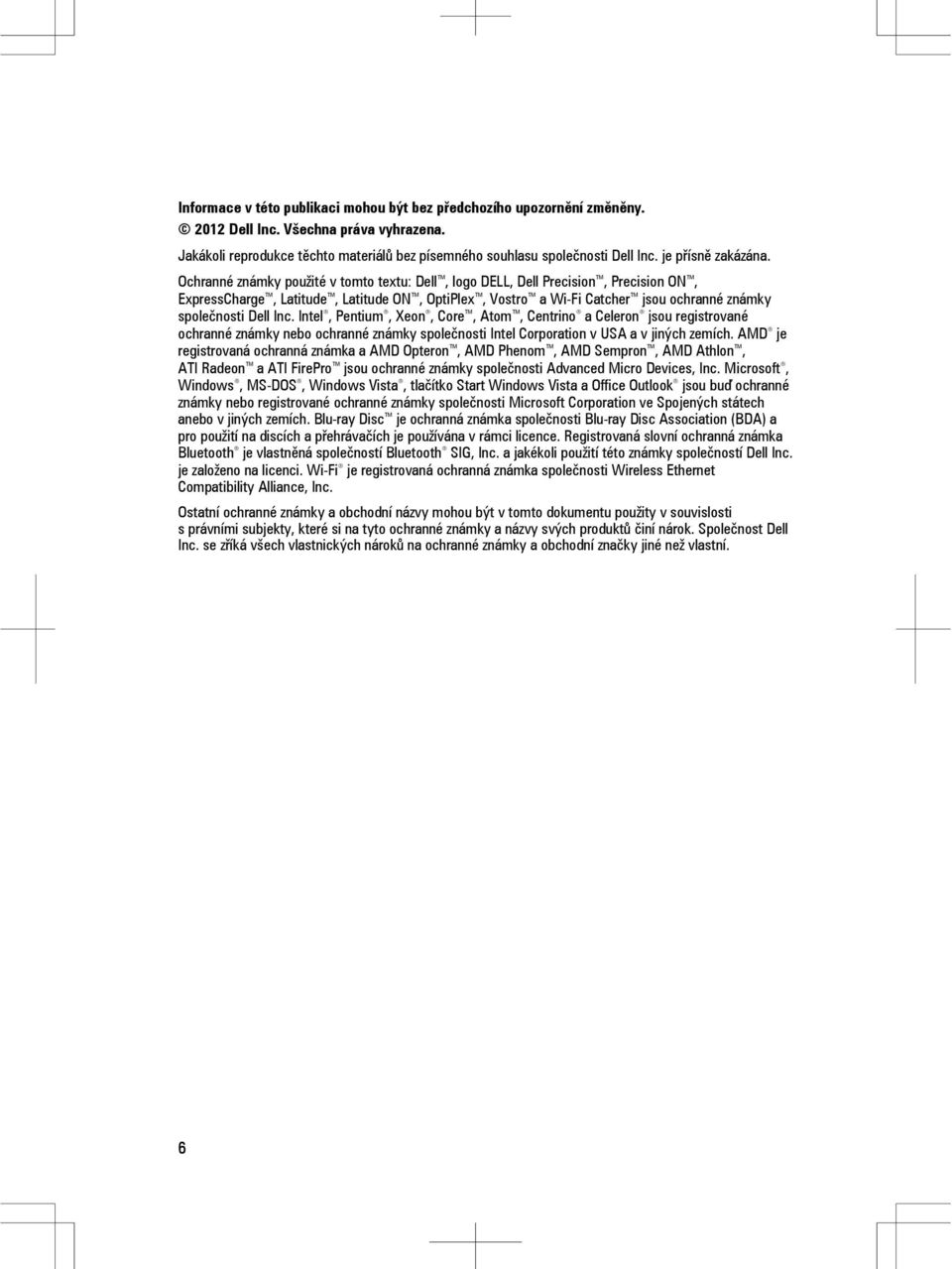 Ochranné známky použité v tomto textu: Dell, logo DELL, Dell Precision, Precision ON, ExpressCharge, Latitude, Latitude ON, OptiPlex, Vostro a Wi-Fi Catcher jsou ochranné známky společnosti Dell Inc.