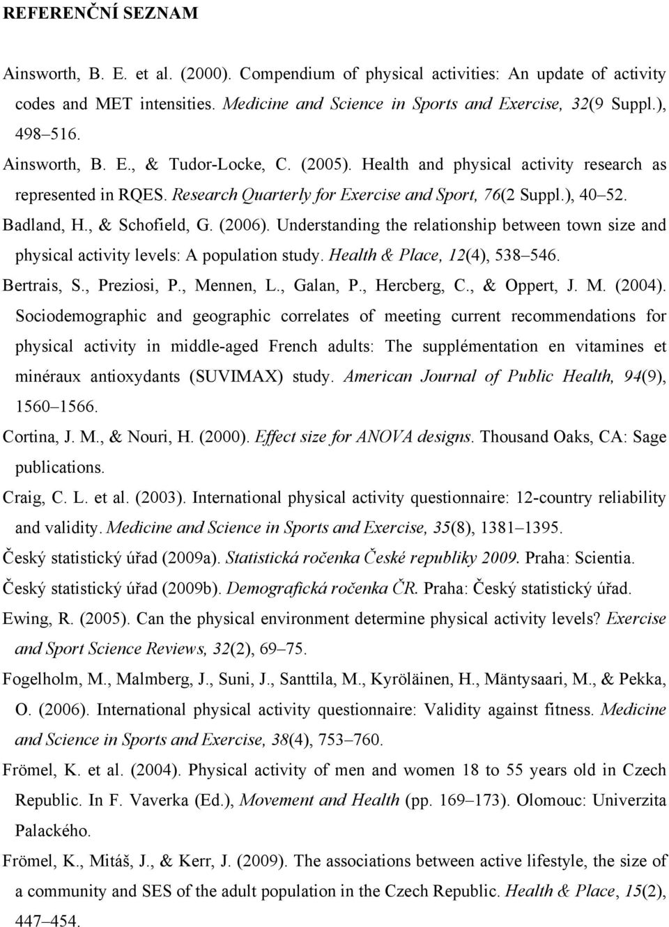 , & Schofield, G. (2006). Understanding the relationship between town size and physical activity levels: A population study. Health & Place, 12(4), 538 546. Bertrais, S., Preziosi, P., Mennen, L.