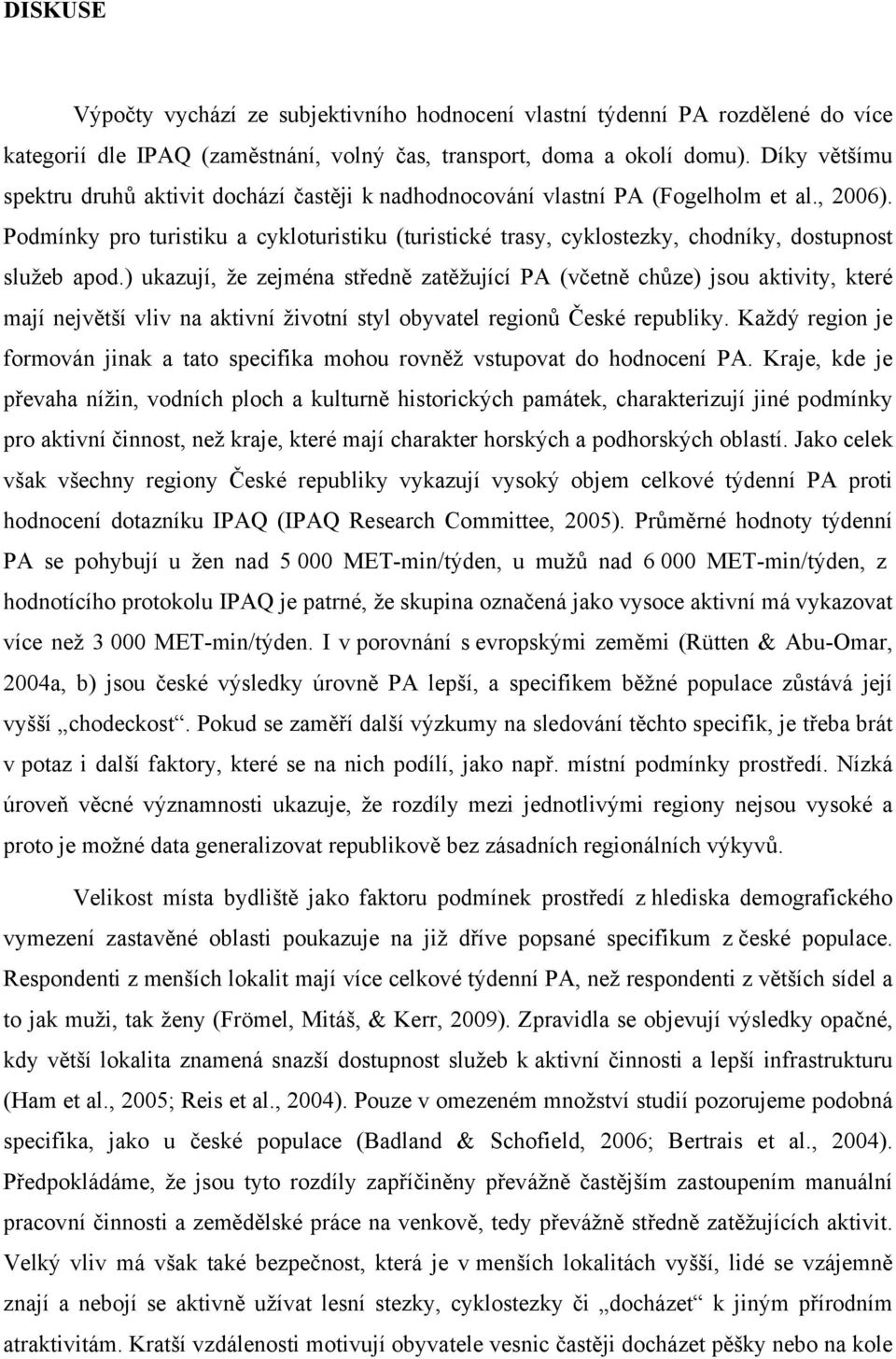 Podmínky pro turistiku a cykloturistiku (turistické trasy, cyklostezky, chodníky, dostupnost služeb apod.