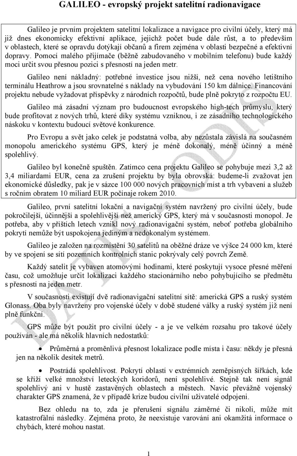 Pomocí malého přijímače (běžně zabudovaného v mobilním telefonu) bude každý moci určit svou přesnou pozici s přesností na jeden metr.