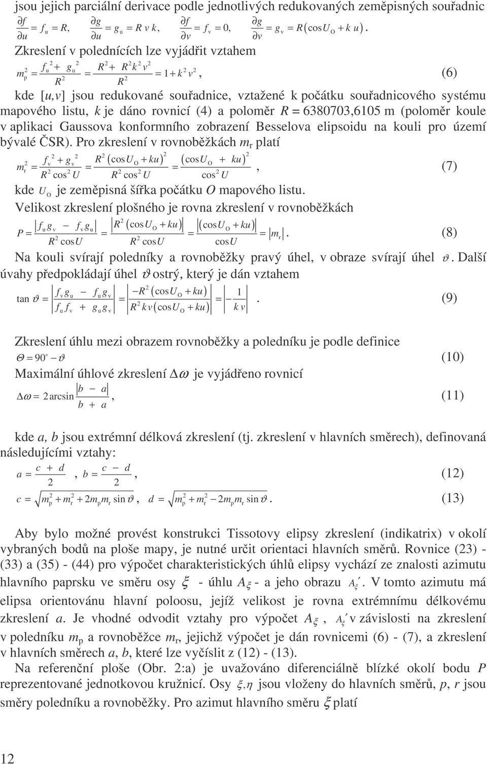 = = = +, (6) kde [u,v] jsou edukovné soudnice, vztžené k oátku soudnicového systému mového listu, k je dáno ovnicí (4) olom R = 6380703,6105 m (olom koule v likci Gussov konfomního zození Besselov