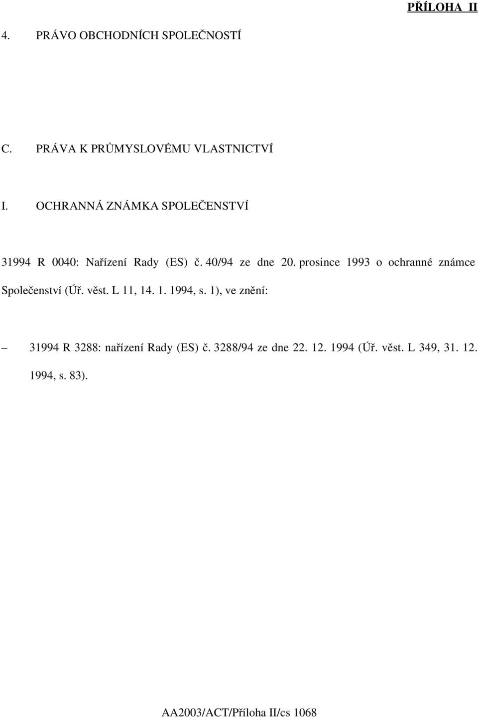 prosince 1993 o ochranné známce Společenství (Úř. věst. L 11, 14. 1. 1994, s.