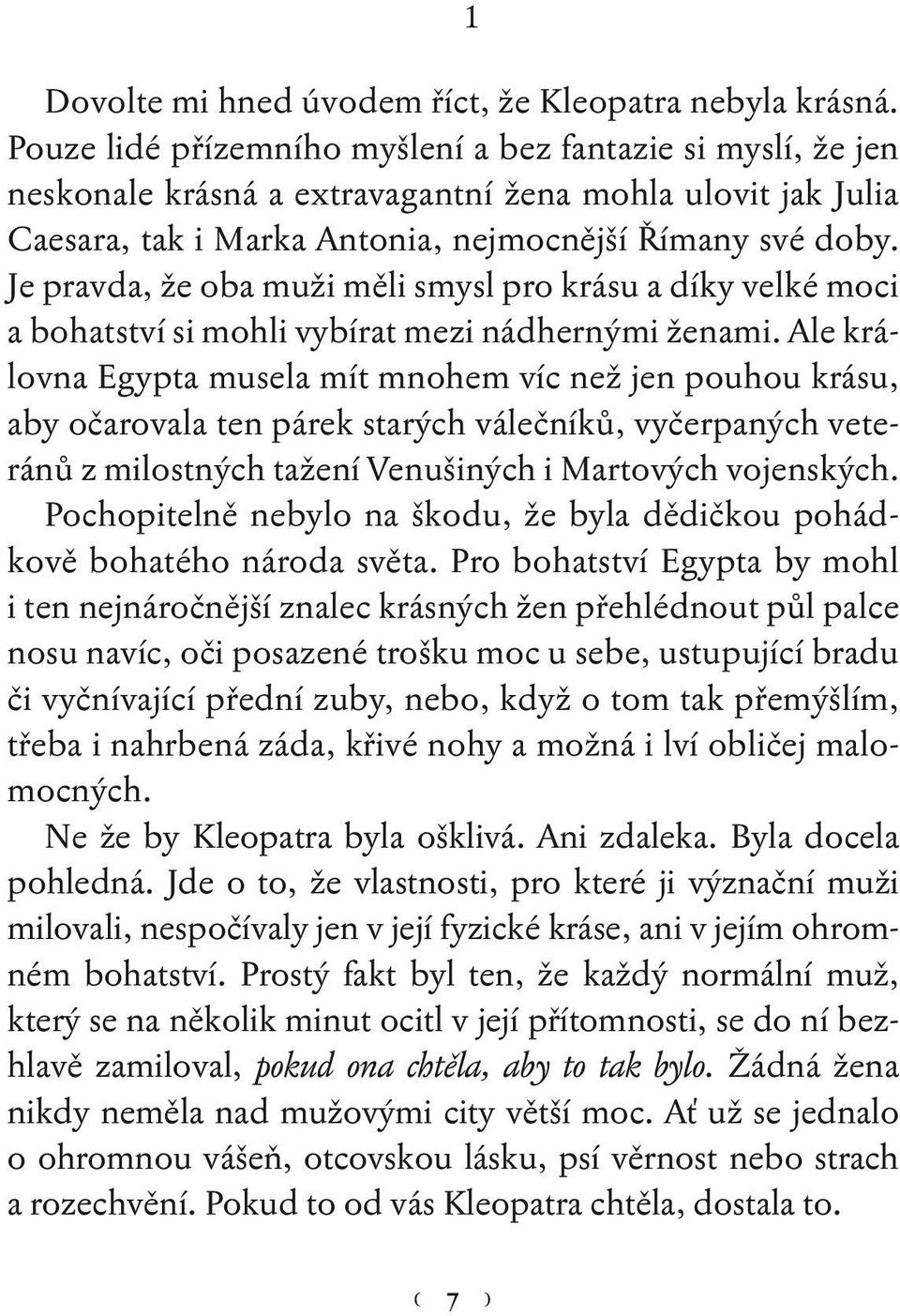 Je pravda, že oba muži měli smysl pro krásu a díky velké moci a bohatství si mohli vybírat mezi nádhernými ženami.