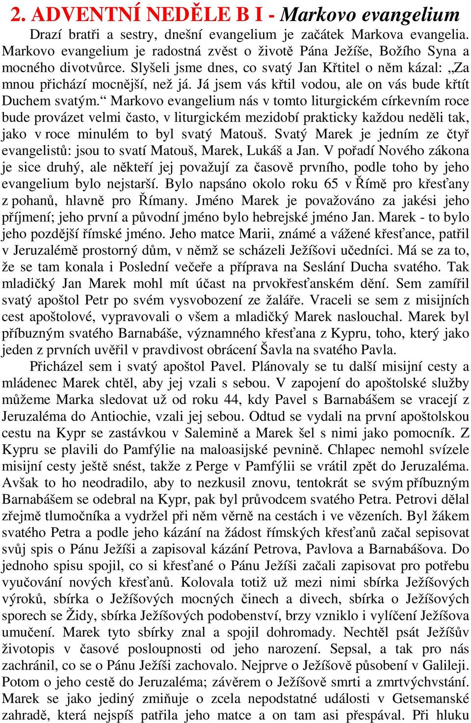 Já jsem vás křtil vodou, ale on vás bude křtít Duchem svatým.