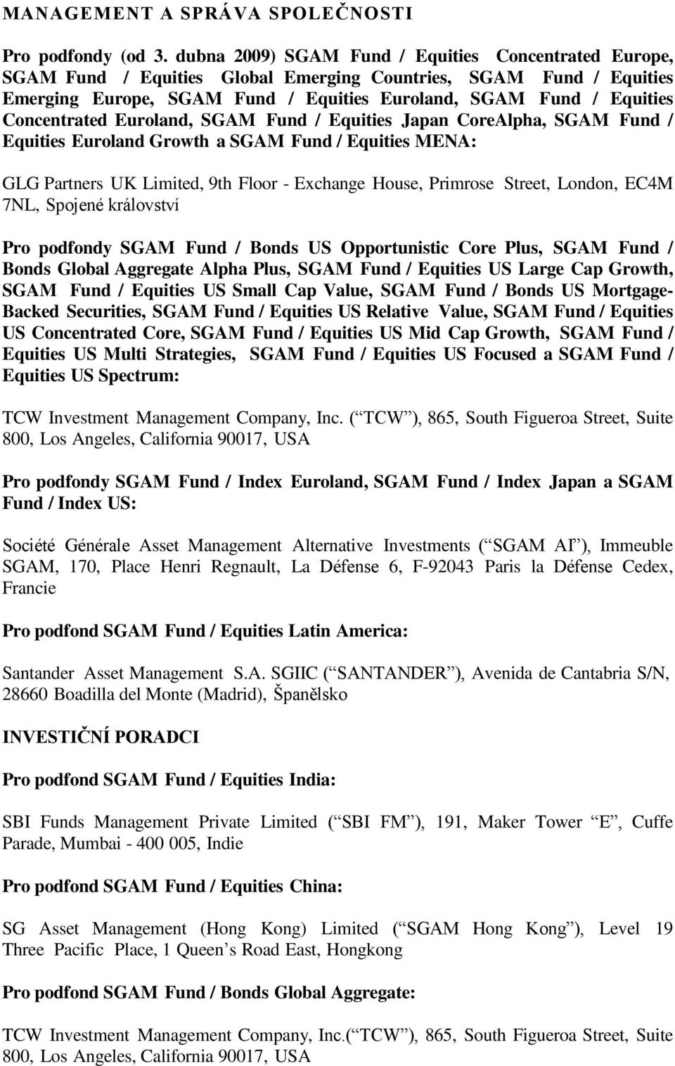 Concentrated Euroland, SGAM Fund / Equities Japan CoreAlpha, SGAM Fund / Equities Euroland Growth a SGAM Fund / Equities MENA: GLG Partners UK Limited, 9th Floor Exchange House, Primrose Street,