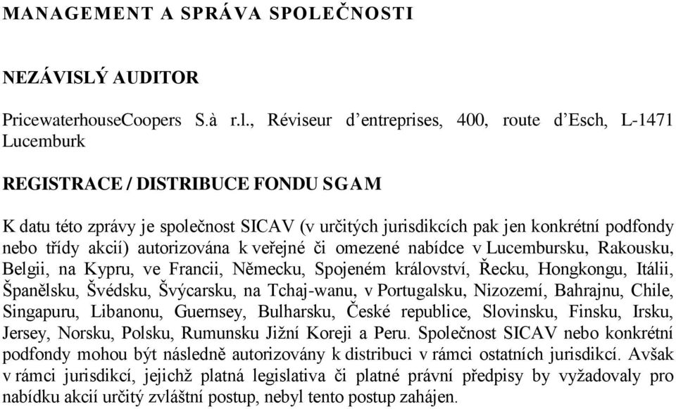 akcií) autorizována k veřejné či omezené nabídce v Lucembursku, Rakousku, Belgii, na Kypru, ve Francii, Německu, Spojeném království, Řecku, Hongkongu, Itálii, Španělsku, Švédsku, Švýcarsku, na