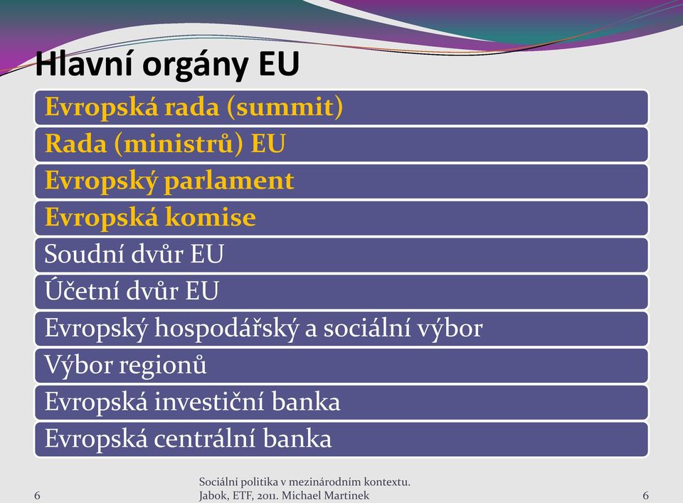 Evropský hospodářský a sociální výbor Výbor regionů Evropská