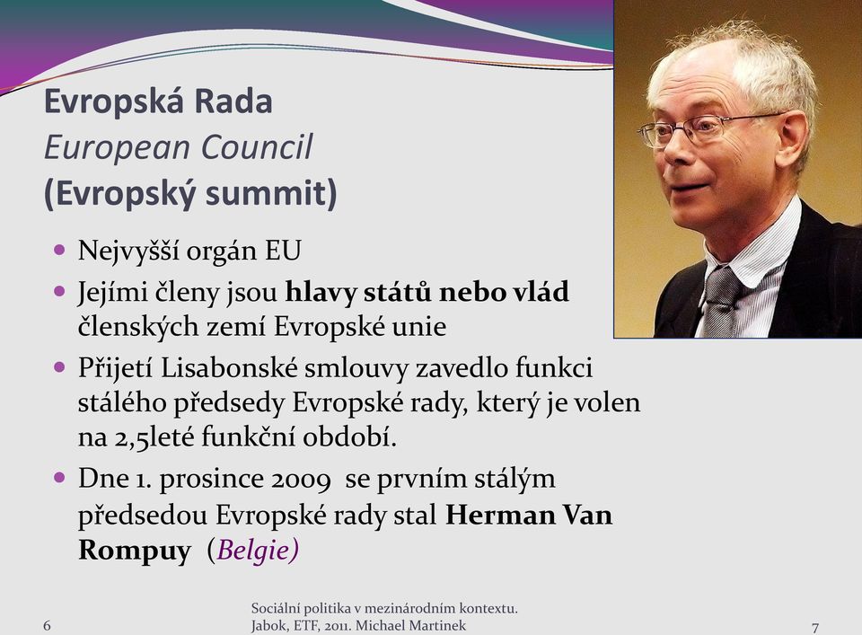 předsedy Evropské rady, který je volen na 2,5leté funkční období. Dne 1.