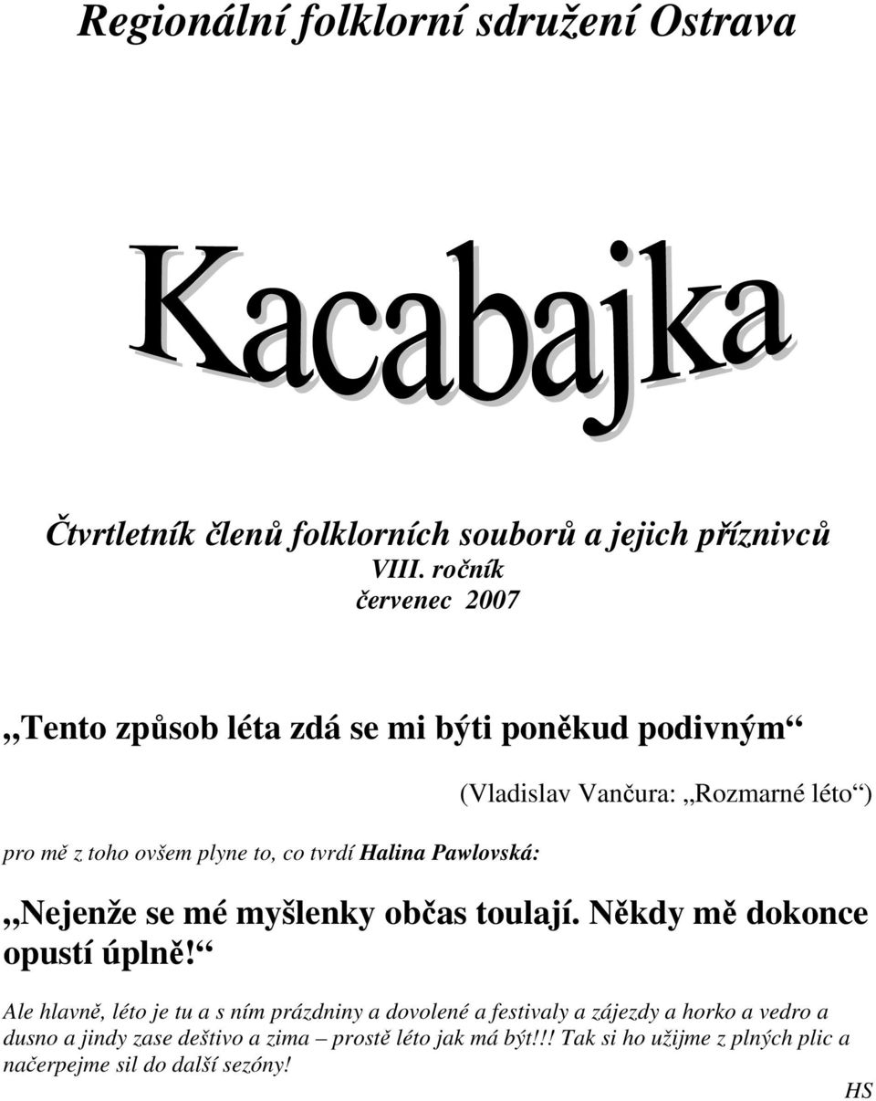 Vančura: Rozmarné léto ) Nejenže se mé myšlenky občas toulají. Někdy mě dokonce opustí úplně!