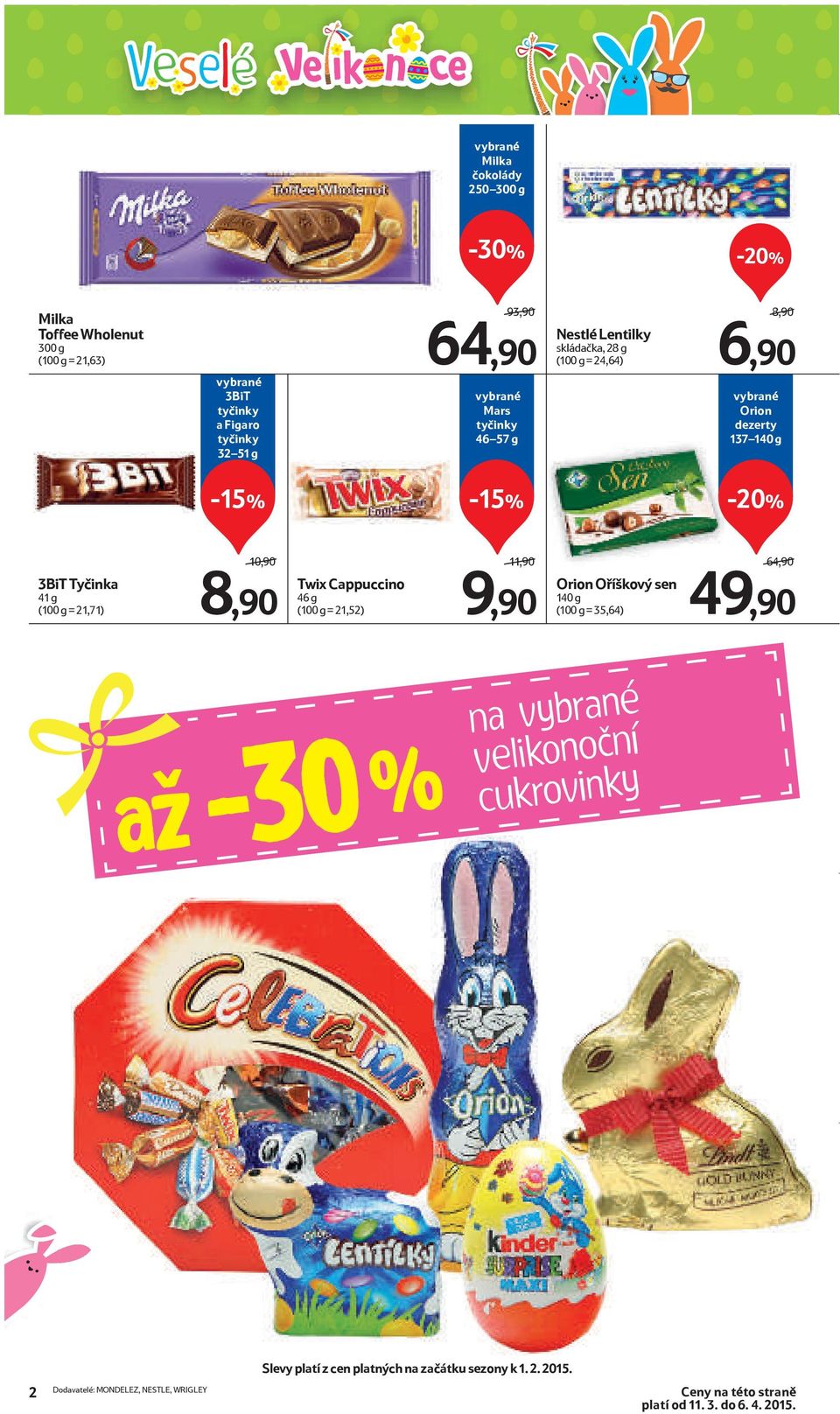 (100 g = 21,71) 8,90 Twix Cappuccino 46 g (100 g = 21,52) Orion Oříškový sen 140 g (100 g = 35,64) 4 až-30 % na velikonoční cukrovinky