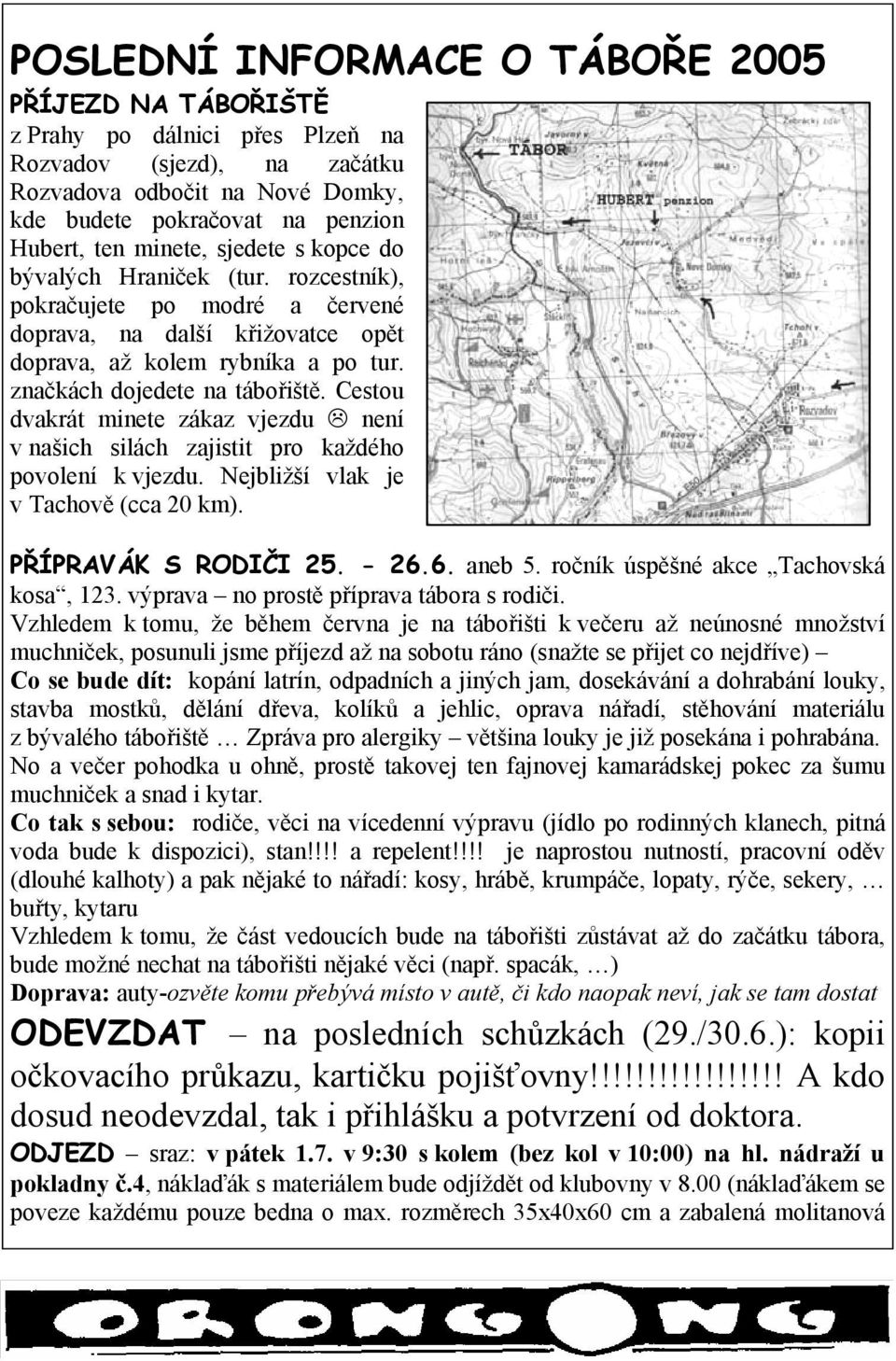 Cestou dvakrát minete zákaz vjezdu není v našich silách zajistit pro každého povolení k vjezdu. Nejbližší vlak je v Tachově (cca 20 km). PŘÍPRAVÁK S RODIČI 25. - 26.6. aneb 5.