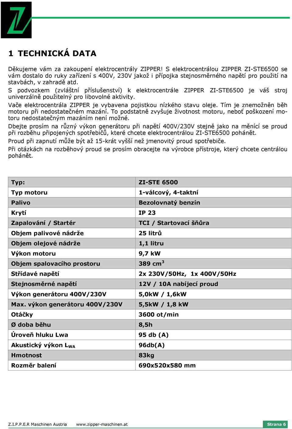 S podvozkem (zvláštní příslušenství) k elektrocentrále ZIPPER ZI-STE6500 je váš stroj univerzálně použitelný pro libovolné aktivity.