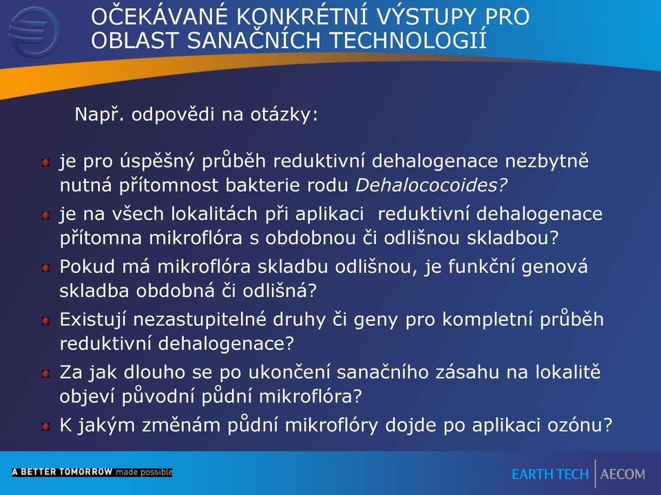 je na všech lokalitách při aplikaci reduktivní dehalogenace přítomna mikroflóra s obdobnou či odlišnou skladbou?