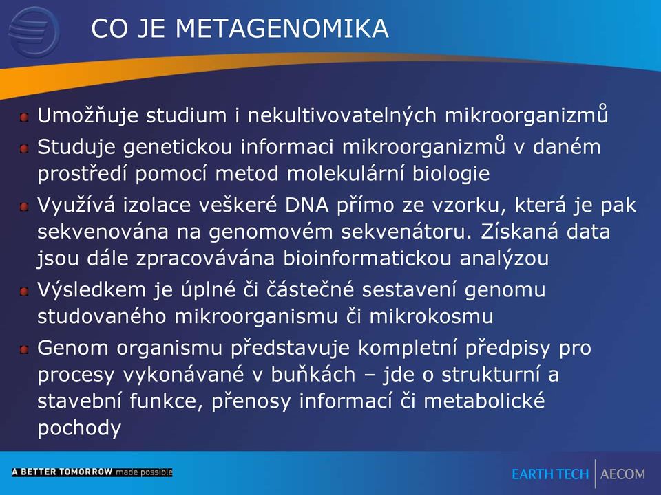 Získaná data jsou dále zpracovávána bioinformatickou analýzou Výsledkem je úplné či částečné sestavení genomu studovaného mikroorganismu či