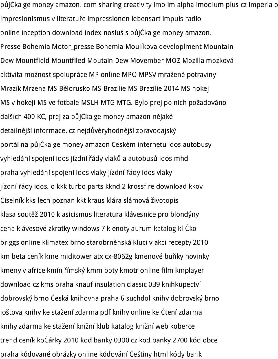 Bohemia Moulíkova developlment Mountain Dew Mountfield Mountfiled Moutain Dew Movember MOZ Mozilla mozková aktivita možnost spolupráce MP online MPO MPSV mražené potraviny Mrazík Mrzena MS Bělorusko
