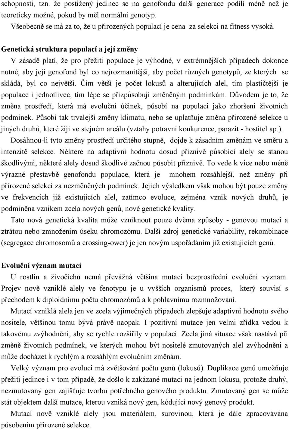 Genetická struktura populací a její změny V zásadě platí, že pro přežití populace je výhodné, v extrémnějších případech dokonce nutné, aby její genofond byl co nejrozmanitější, aby počet různých