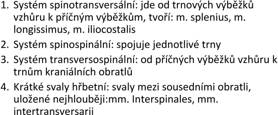 Systém transversospinální: od příčných výběžkůvzhůru k trnům kraniálních obratlů 4.