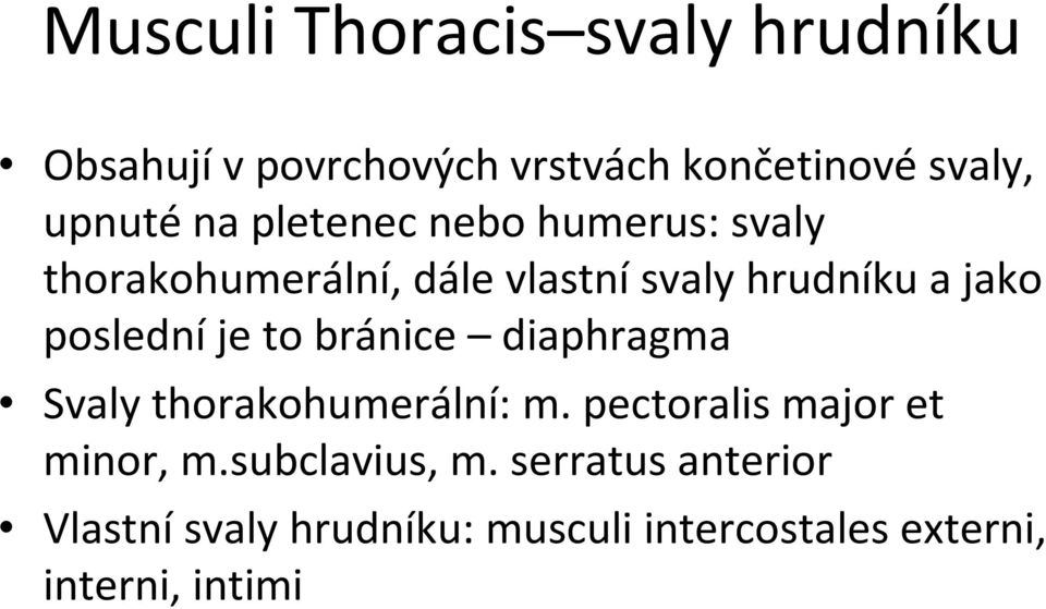 je to bránice diaphragma Svaly thorakohumerální: m. pectoralis major et minor, m.