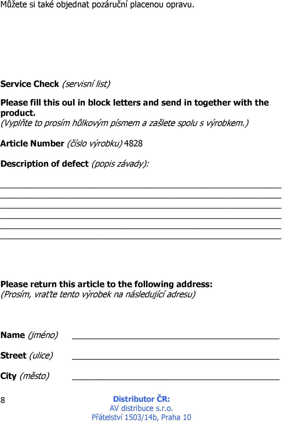 (Vyplňte to prosím hůlkovým písmem a zašlete spolu s výrobkem.